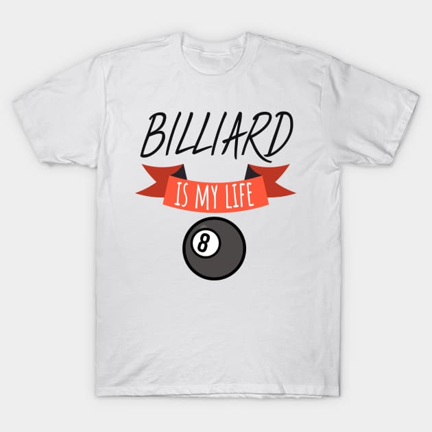 Billiard is my life T-Shirt by maxcode